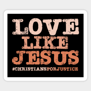 Christians for Justice: Love Like Jesus (orange text) Magnet